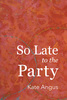<em>So Late to the Party</em>