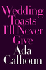 <em>Wedding Toasts I’ll Never Give</em>