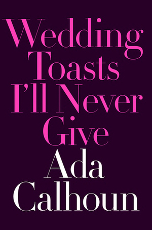 <em>Wedding Toasts I’ll Never Give</em>