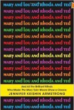 <i>Mary and Lou and Rhoda and Ted</i>